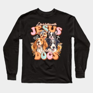 Life Is Better With Jesus And Dogs Jesus Long Sleeve T-Shirt